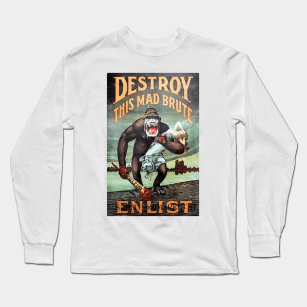 Destroy This Mad Brute - Enlist: WWI Recruiting Poster Long Sleeve T-Shirt by Naves